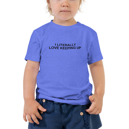 Literally Love Keeping Up - Toddler Short Sleeve Tee