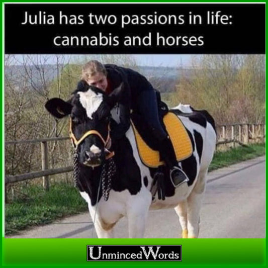 Julia has 2 passions in life: cannabis and horses