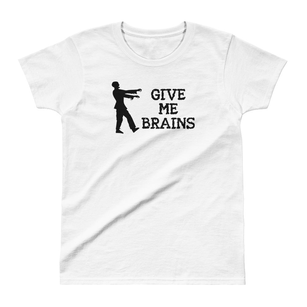 Give Me Brains - Ladies' Cotton T-Shirt - Unminced Words