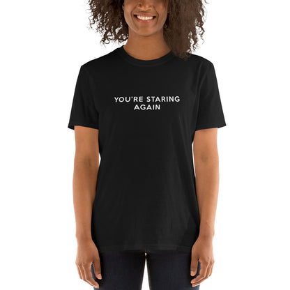 You're Staring Again - Short-Sleeve T-Shirt