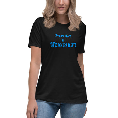 Every Day Is Wednesday - Women's Relaxed T-Shirt - Unminced Words