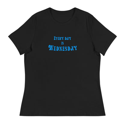 Every Day Is Wednesday - Women's Relaxed T-Shirt - Unminced Words