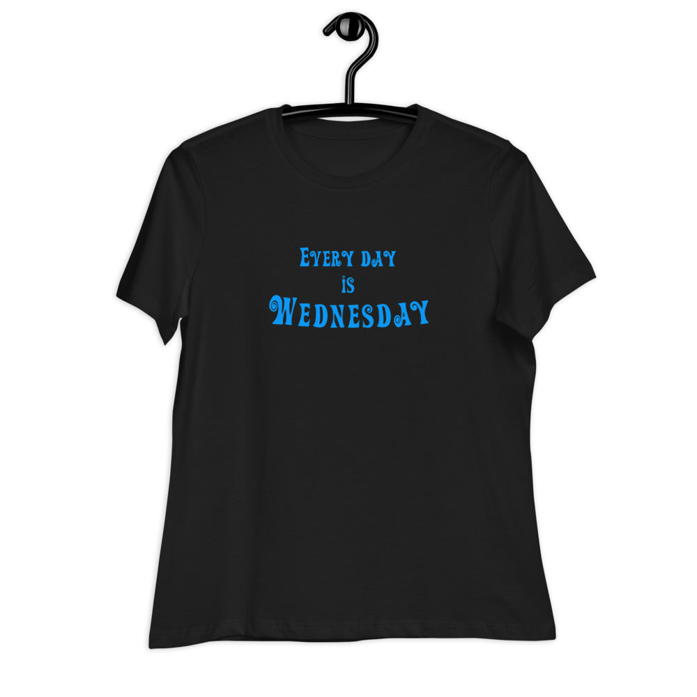 Every Day Is Wednesday - Women's Relaxed T-Shirt - Unminced Words