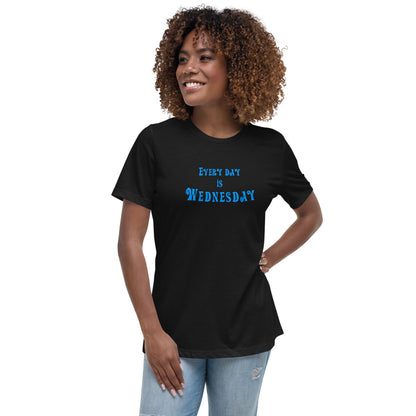 Every Day Is Wednesday - Women's Relaxed T-Shirt - Unminced Words