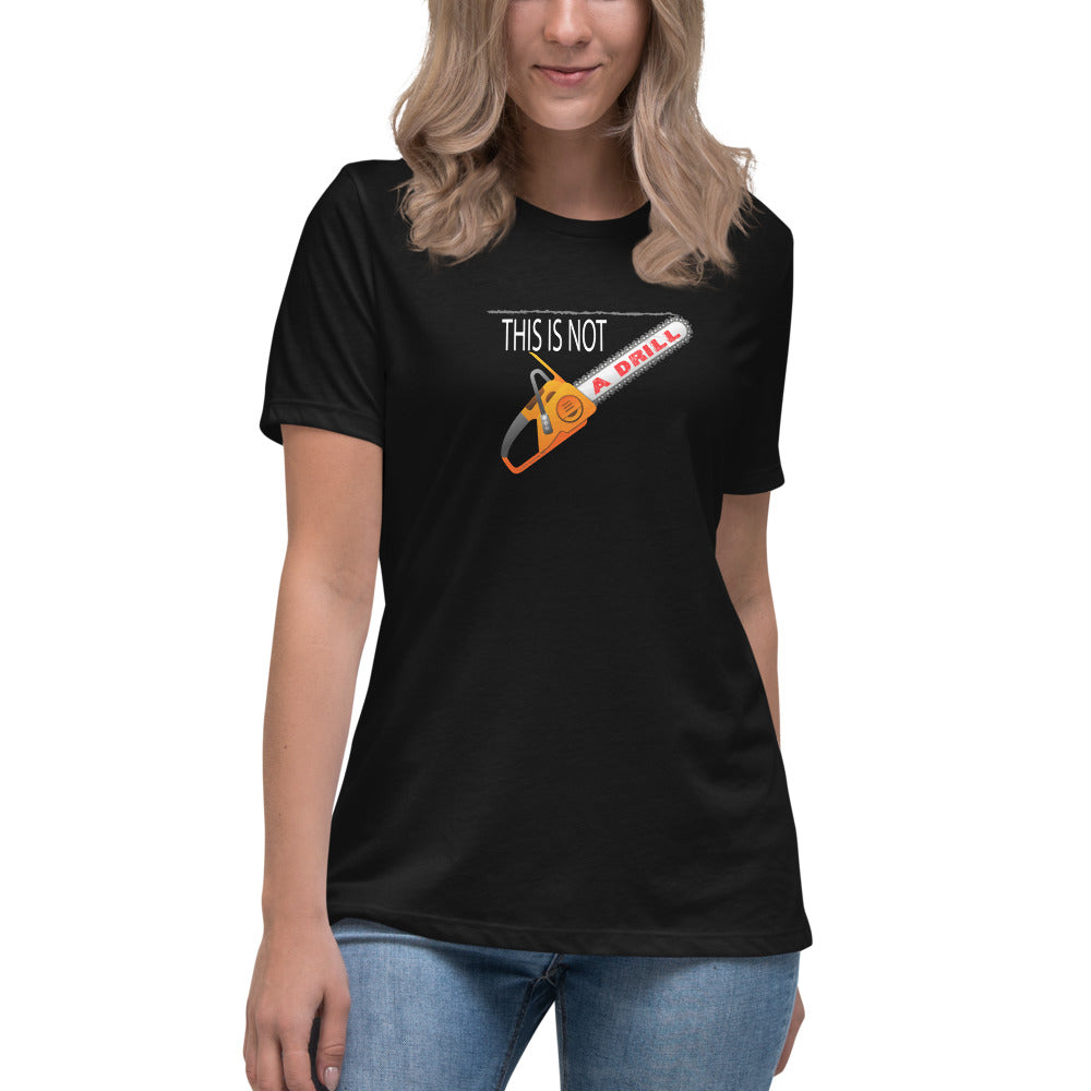 This is Not a Drill - Women's Relaxed T-Shirt - Unminced Words