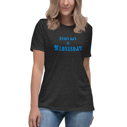 Every Day Is Wednesday - Women's Relaxed T-Shirt - Unminced Words