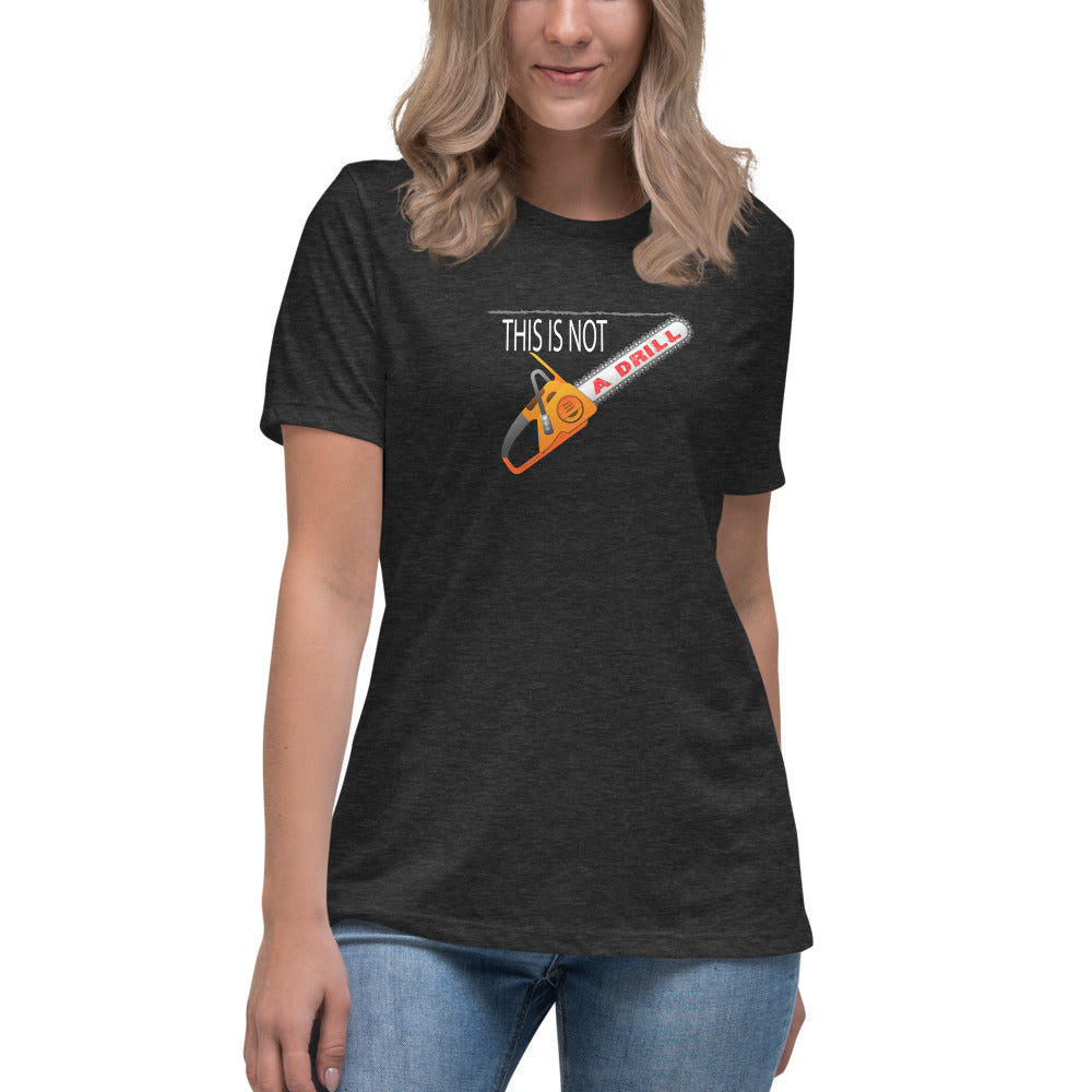 This is Not a Drill - Women's Relaxed T-Shirt - Unminced Words