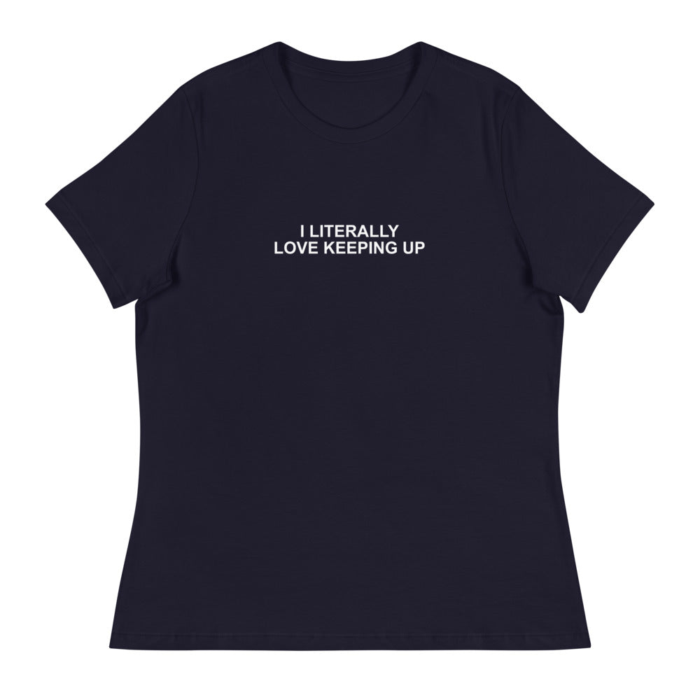 Literally Love Keeping Up - Women's Relaxed T-Shirt