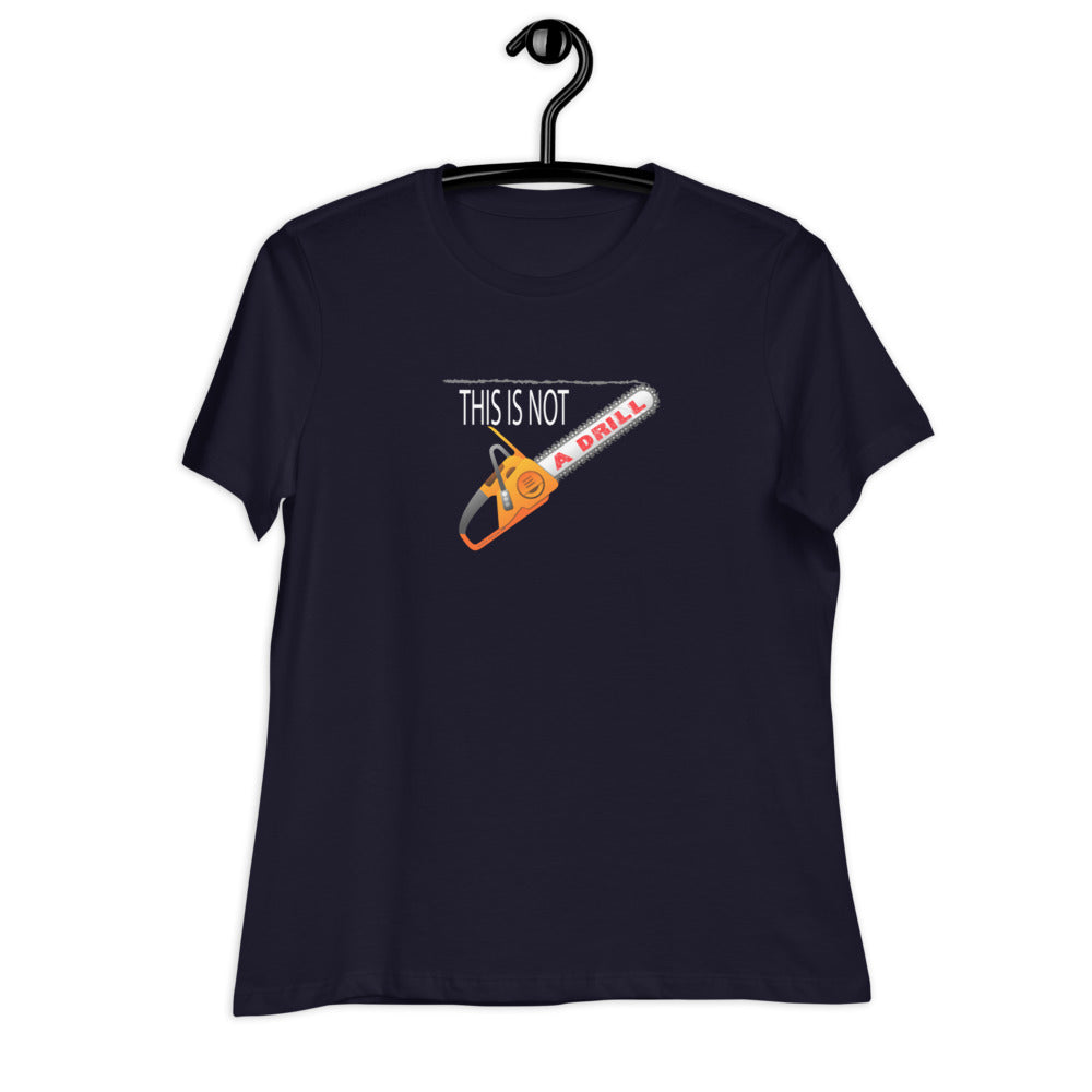This is Not a Drill - Women's Relaxed T-Shirt - Unminced Words