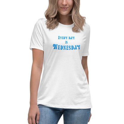Every Day Is Wednesday - Women's Relaxed T-Shirt - Unminced Words